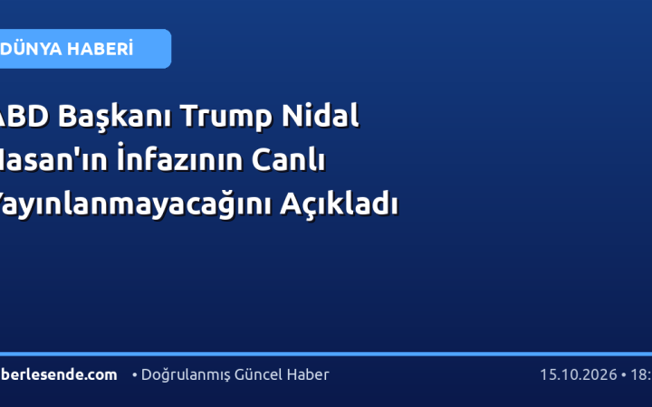 ABD Başkanı Trump Nidal Hasan'ın İnfazının Canlı Yayınlanmayacağını Açıkladı