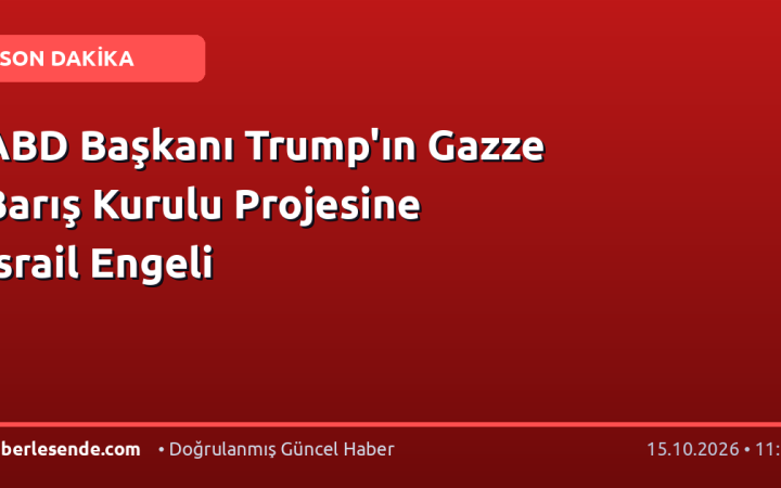 ABD Başkanı Trump'ın Gazze Barış Kurulu Projesine İsrail Engeli