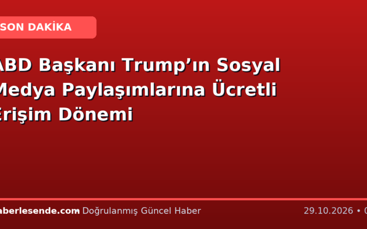 ABD Başkanı Trump’ın Sosyal Medya Paylaşımlarına Ücretli Erişim Dönemi