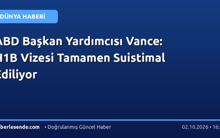 ABD Başkan Yardımcısı Vance: H1B Vizesi Tamamen Suistimal Ediliyor