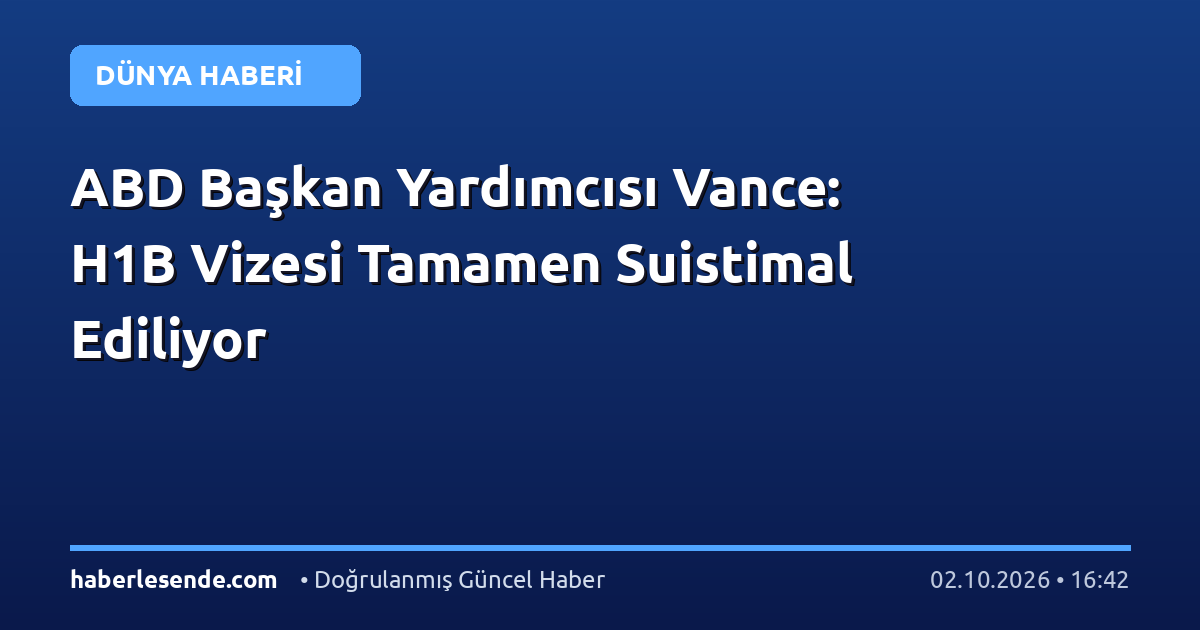 ABD Başkan Yardımcısı Vance: H1B Vizesi Tamamen Suistimal Ediliyor