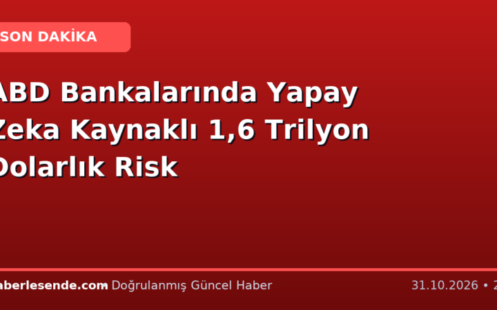 ABD Bankalarında Yapay Zeka Kaynaklı 1,6 Trilyon Dolarlık Risk