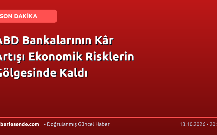 ABD Bankalarının Kâr Artışı Ekonomik Risklerin Gölgesinde Kaldı