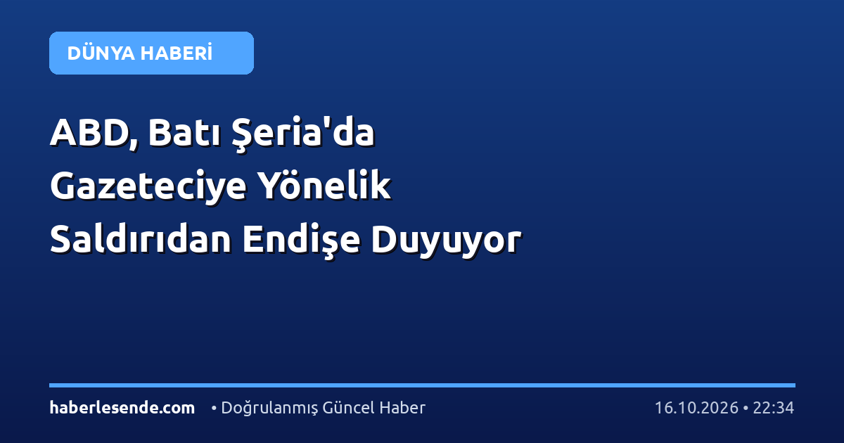 ABD, Batı Şeria'da Gazeteciye Yönelik Saldırıdan Endişe Duyuyor