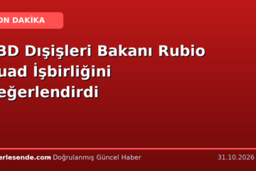 ABD Dışişleri Bakanı Rubio Quad İşbirliğini Değerlendirdi