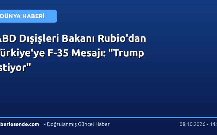 ABD Dışişleri Bakanı Rubio'dan Türkiye'ye F-35 Mesajı: "Trump İstiyor"