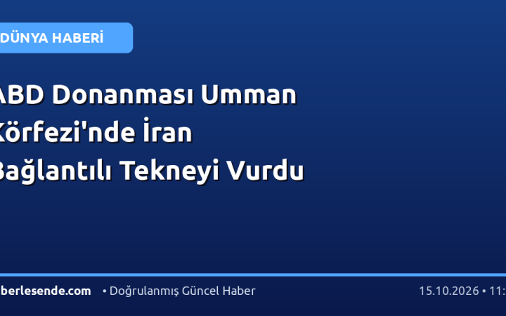 ABD Donanması Umman Körfezi'nde İran Bağlantılı Tekneyi Vurdu