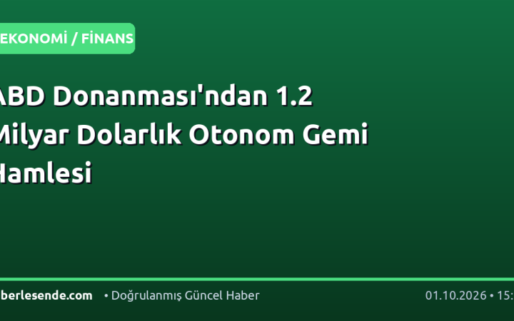 ABD Donanması'ndan 1.2 Milyar Dolarlık Otonom Gemi Hamlesi