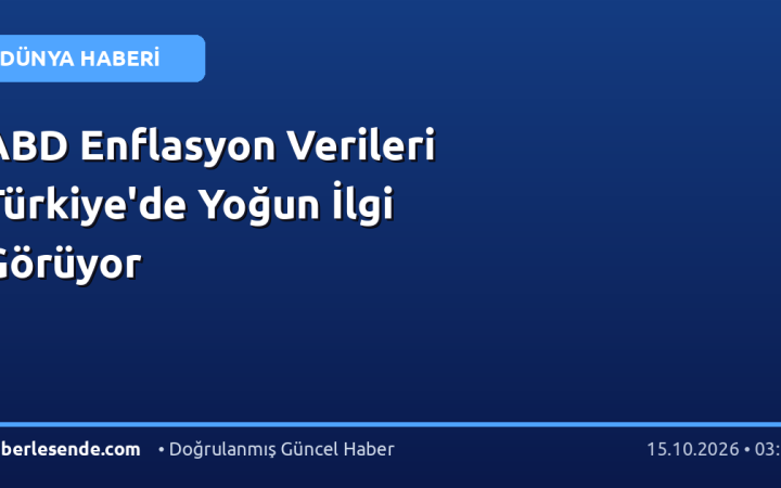 ABD Enflasyon Verileri Türkiye'de Yoğun İlgi Görüyor