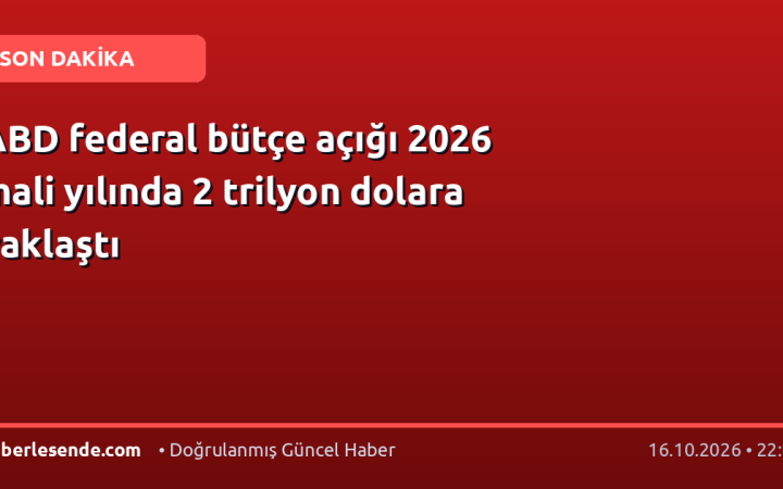 ABD federal bütçe açığı 2026 mali yılında 2 trilyon dolara yaklaştı