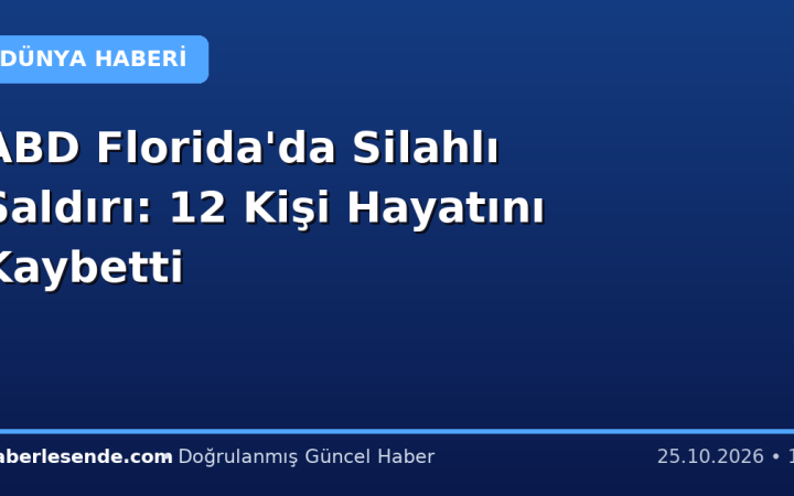 ABD Florida'da Silahlı Saldırı: 12 Kişi Hayatını Kaybetti