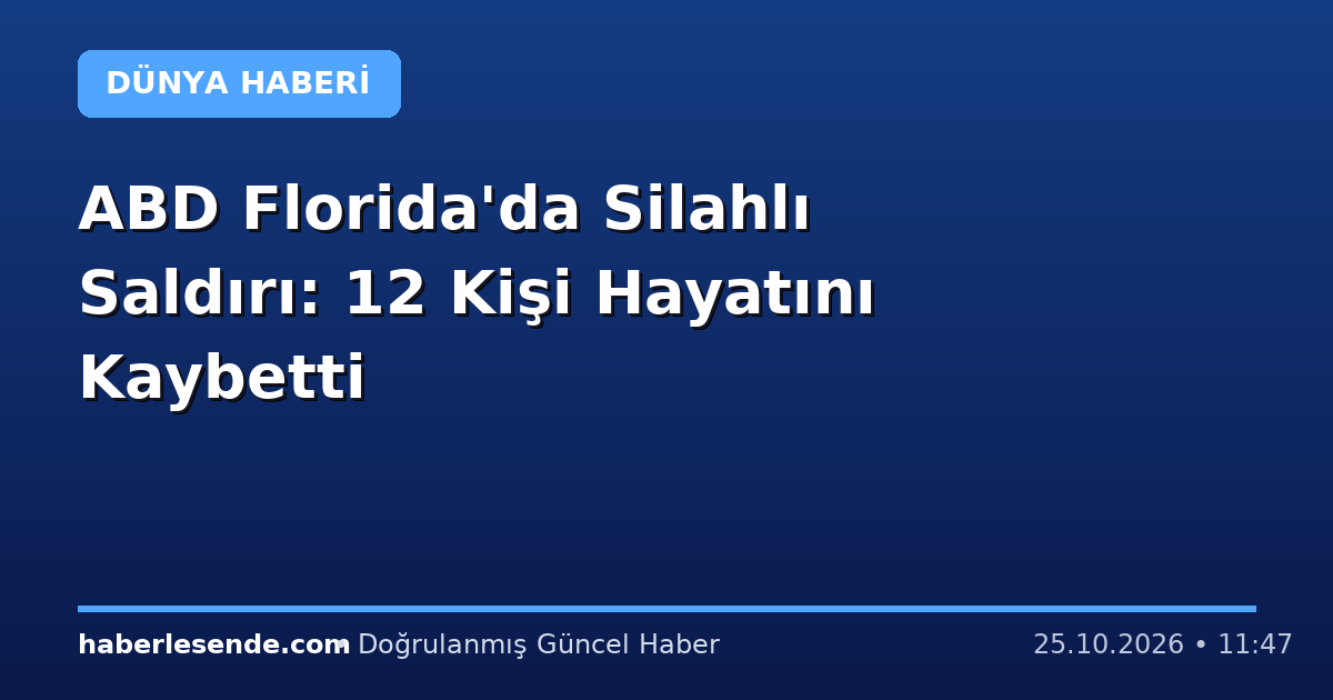 ABD Florida'da Silahlı Saldırı: 12 Kişi Hayatını Kaybetti