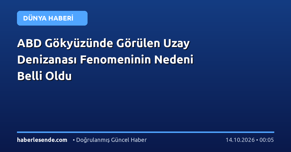 ABD Gökyüzünde Görülen Uzay Denizanası Fenomeninin Nedeni Belli Oldu