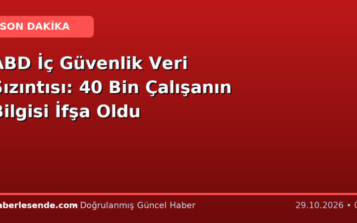 ABD İç Güvenlik Veri Sızıntısı: 40 Bin Çalışanın Bilgisi İfşa Oldu