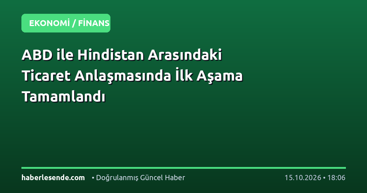 ABD ile Hindistan Arasındaki Ticaret Anlaşmasında İlk Aşama Tamamlandı