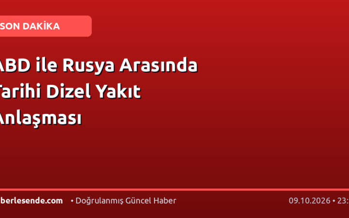 ABD ile Rusya Arasında Tarihi Dizel Yakıt Anlaşması