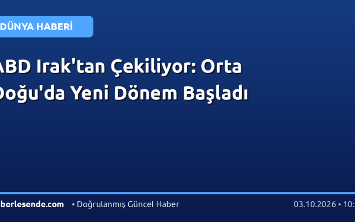 ABD Irak'tan Çekiliyor: Orta Doğu'da Yeni Dönem Başladı