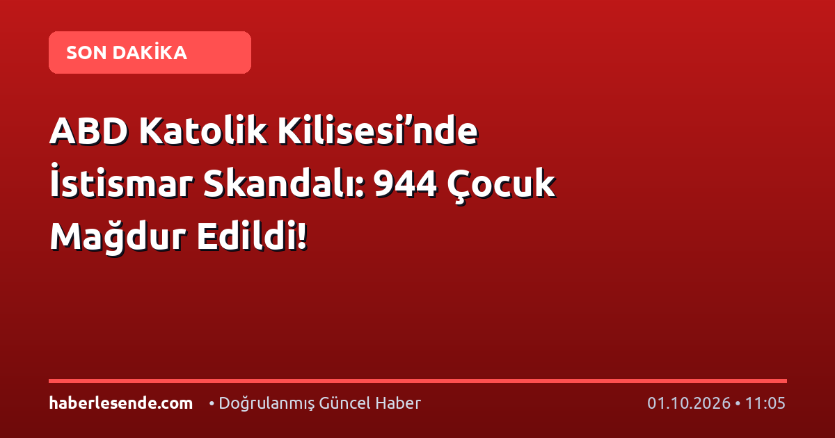 ABD Katolik Kilisesi’nde İstismar Skandalı: 944 Çocuk Mağdur Edildi!