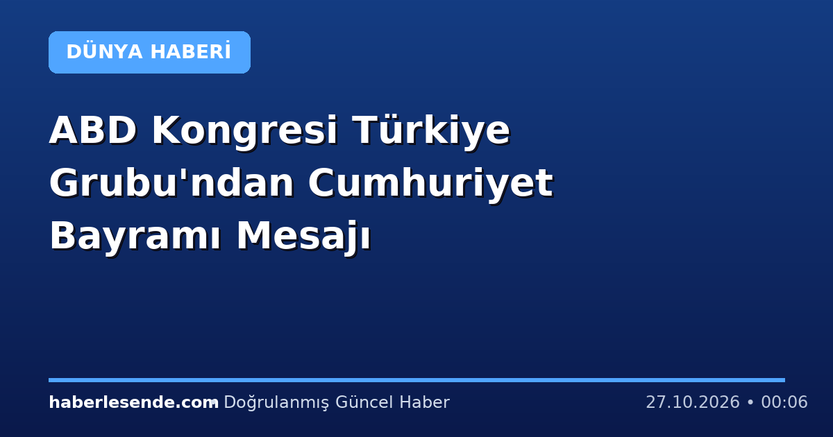 ABD Kongresi Türkiye Grubu'ndan Cumhuriyet Bayramı Mesajı