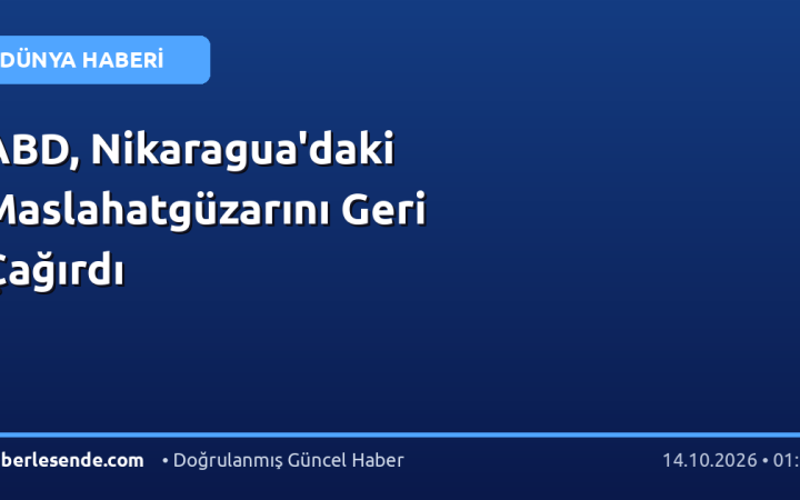 ABD, Nikaragua'daki Maslahatgüzarını Geri Çağırdı