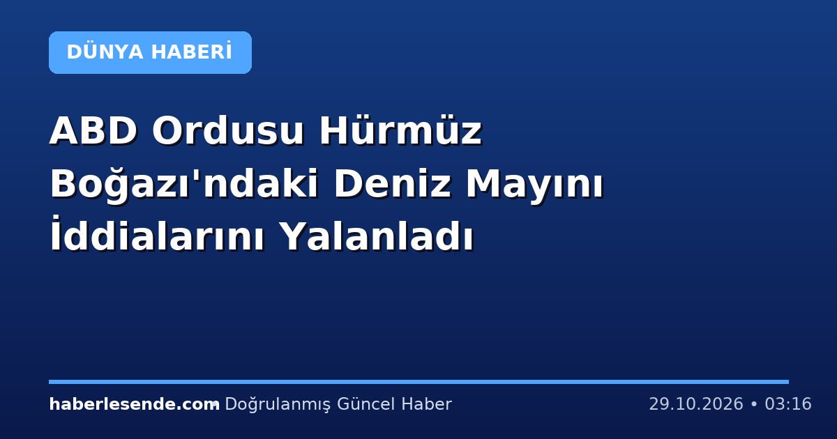 ABD Ordusu Hürmüz Boğazı'ndaki Deniz Mayını İddialarını Yalanladı