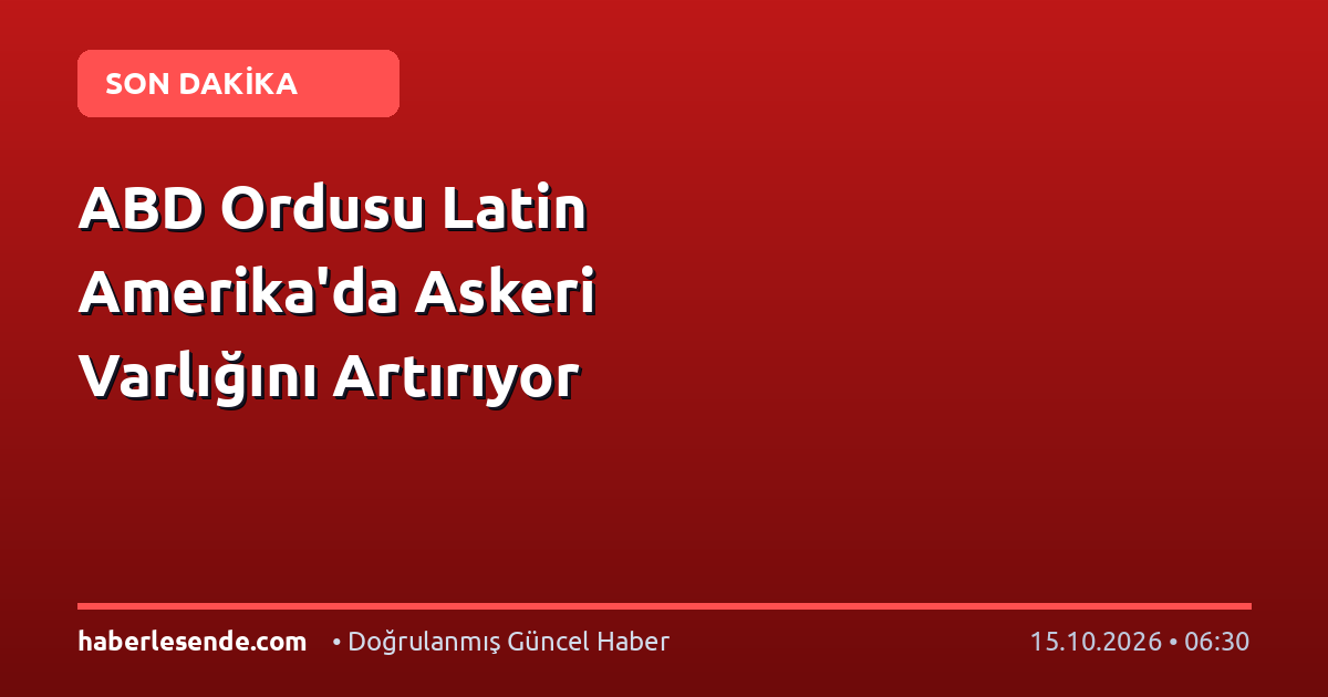 ABD Ordusu Latin Amerika'da Askeri Varlığını Artırıyor