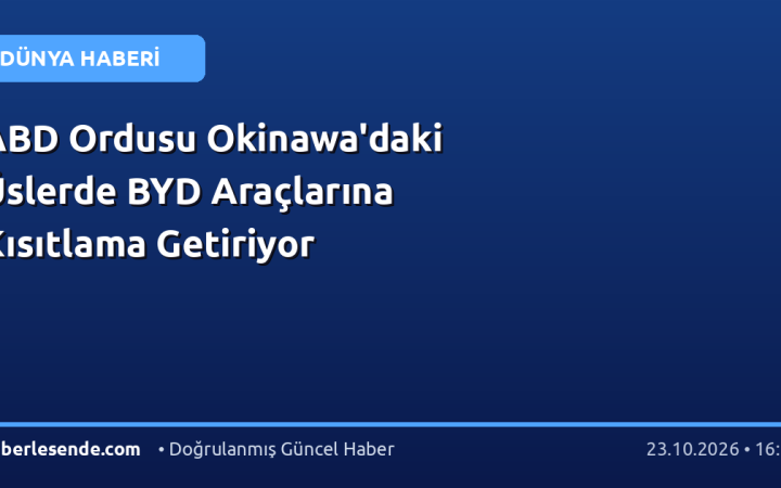 ABD Ordusu Okinawa'daki Üslerde BYD Araçlarına Kısıtlama Getiriyor