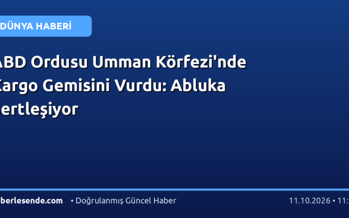 ABD Ordusu Umman Körfezi'nde Kargo Gemisini Vurdu: Abluka Sertleşiyor