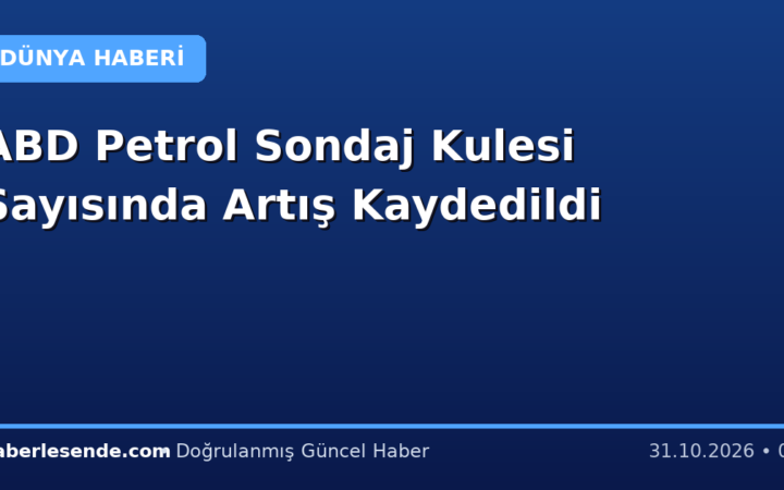 ABD Petrol Sondaj Kulesi Sayısında Artış Kaydedildi