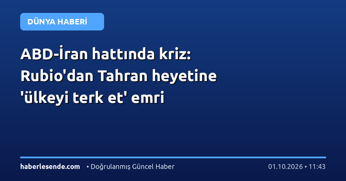 ABD-İran hattında kriz: Rubio'dan Tahran heyetine 'ülkeyi terk et' emri