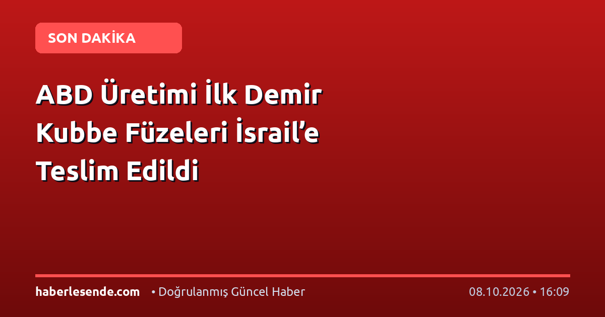 ABD Üretimi İlk Demir Kubbe Füzeleri İsrail’e Teslim Edildi