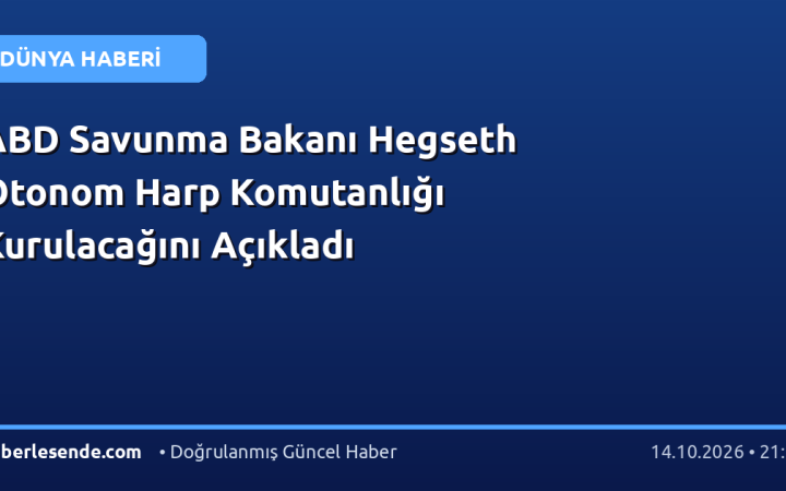 ABD Savunma Bakanı Hegseth Otonom Harp Komutanlığı Kurulacağını Açıkladı