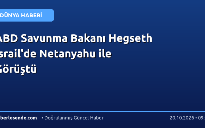 ABD Savunma Bakanı Hegseth İsrail'de Netanyahu ile Görüştü
