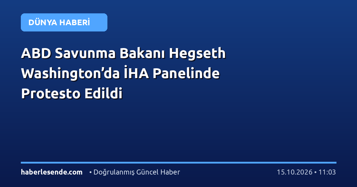 ABD Savunma Bakanı Hegseth Washington’da İHA Panelinde Protesto Edildi
