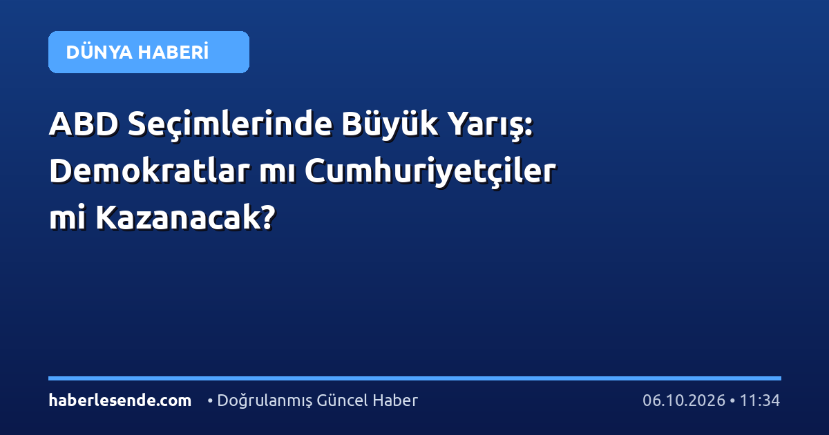 ABD Seçimlerinde Büyük Yarış: Demokratlar mı Cumhuriyetçiler mi Kazanacak?