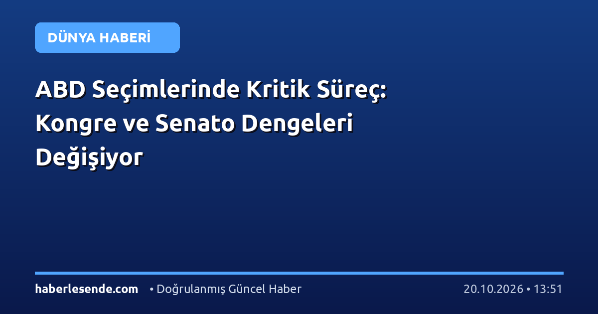ABD Seçimlerinde Kritik Süreç: Kongre ve Senato Dengeleri Değişiyor