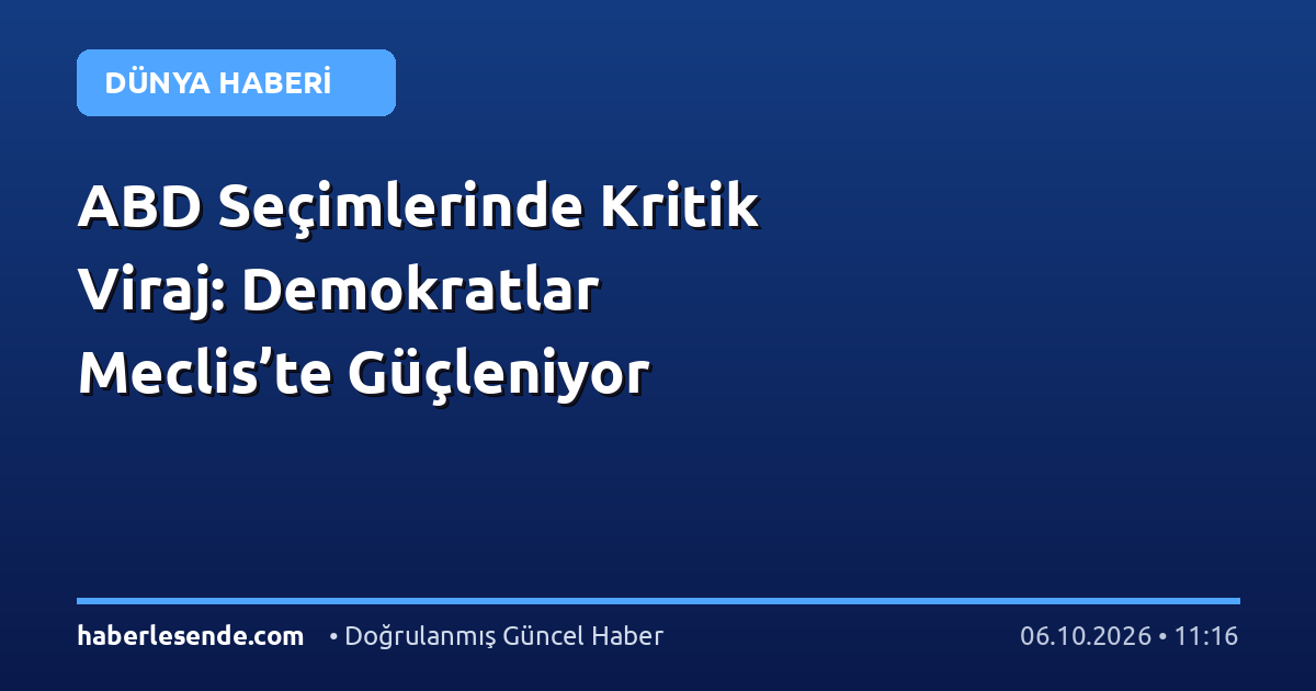 ABD Seçimlerinde Kritik Viraj: Demokratlar Meclis’te Güçleniyor