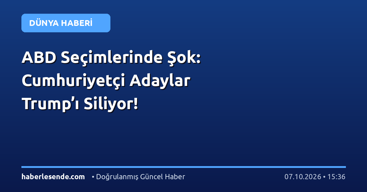 ABD Seçimlerinde Şok: Cumhuriyetçi Adaylar Trump’ı Siliyor!