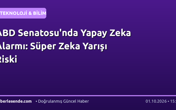 ABD Senatosu'nda Yapay Zeka Alarmı: Süper Zeka Yarışı Riski
