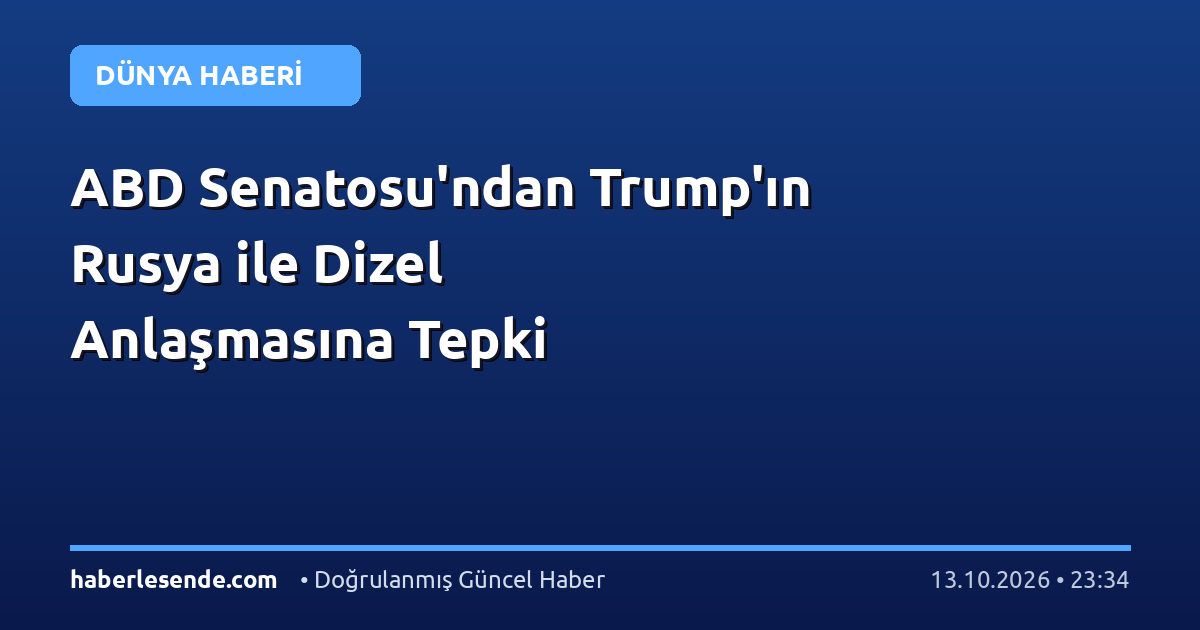 ABD Senatosu'ndan Trump'ın Rusya ile Dizel Anlaşmasına Tepki