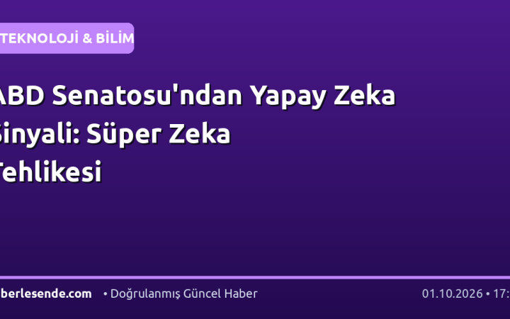 ABD Senatosu'ndan Yapay Zeka Sinyali: Süper Zeka Tehlikesi