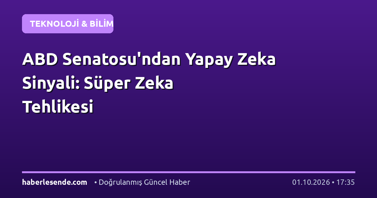 ABD Senatosu'ndan Yapay Zeka Sinyali: Süper Zeka Tehlikesi
