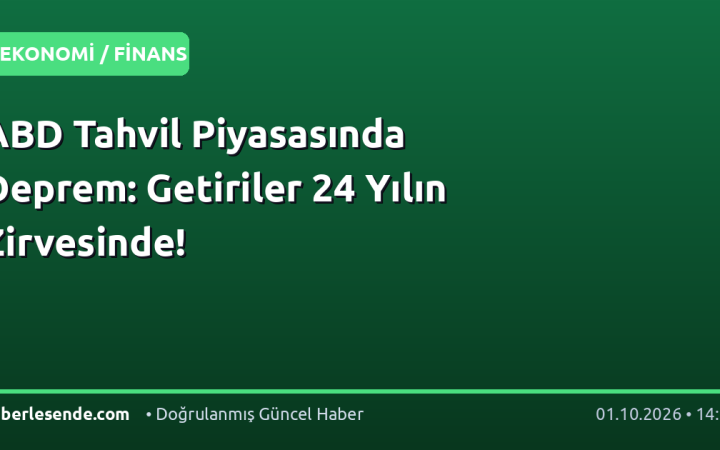 ABD Tahvil Piyasasında Deprem: Getiriler 24 Yılın Zirvesinde!