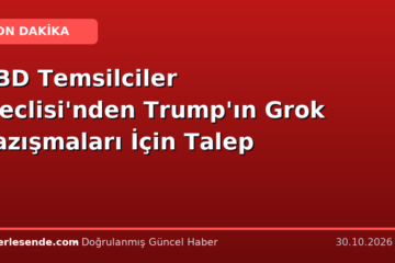 ABD Temsilciler Meclisi'nden Trump'ın Grok Yazışmaları İçin Talep