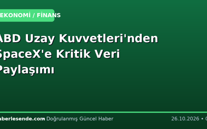 ABD Uzay Kuvvetleri'nden SpaceX'e Kritik Veri Paylaşımı