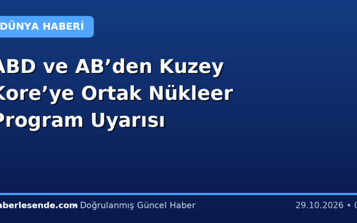 ABD ve AB’den Kuzey Kore’ye Ortak Nükleer Program Uyarısı