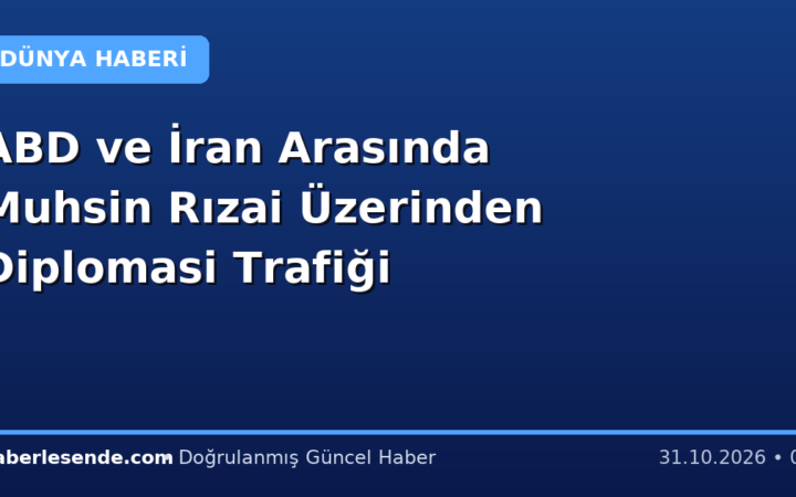 ABD ve İran Arasında Muhsin Rızai Üzerinden Diplomasi Trafiği