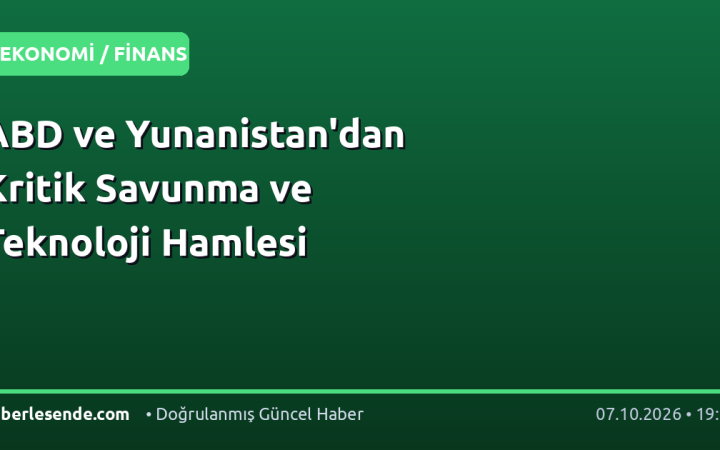 ABD ve Yunanistan'dan Kritik Savunma ve Teknoloji Hamlesi