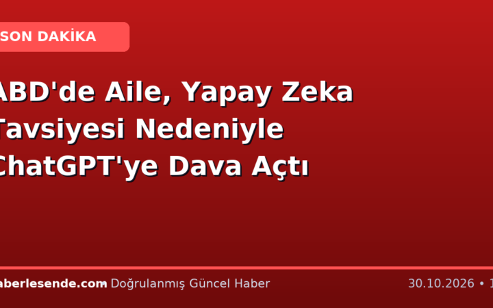 ABD'de Aile, Yapay Zeka Tavsiyesi Nedeniyle ChatGPT'ye Dava Açtı