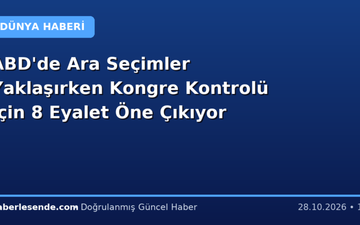 ABD'de Ara Seçimler Yaklaşırken Kongre Kontrolü İçin 8 Eyalet Öne Çıkıyor